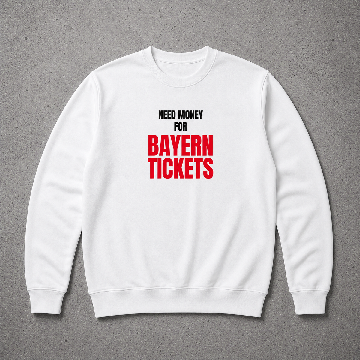 Need Money for Bayern Tickets - Premium Sweatshirt